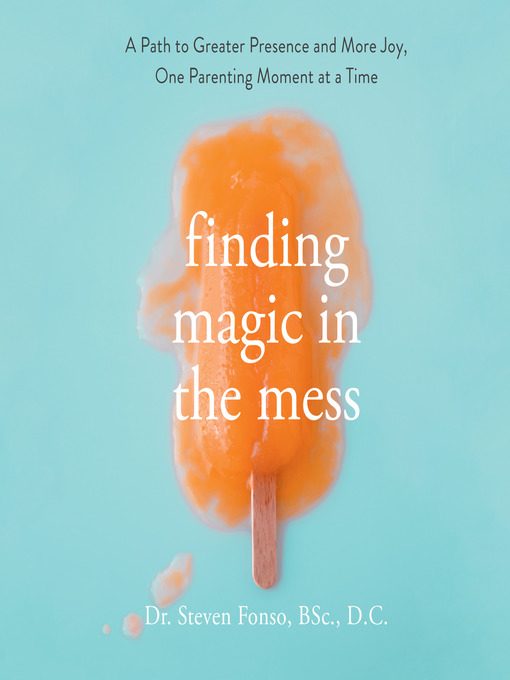 Title details for Finding Magic in the Mess by Steven Fonso - Available